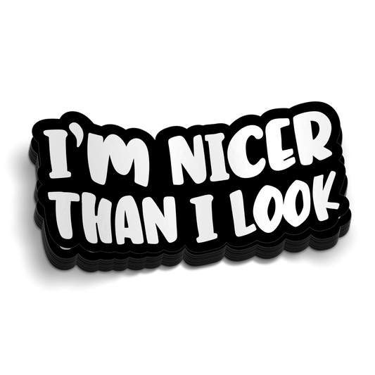 I'm Nicer Than I Look Sticker